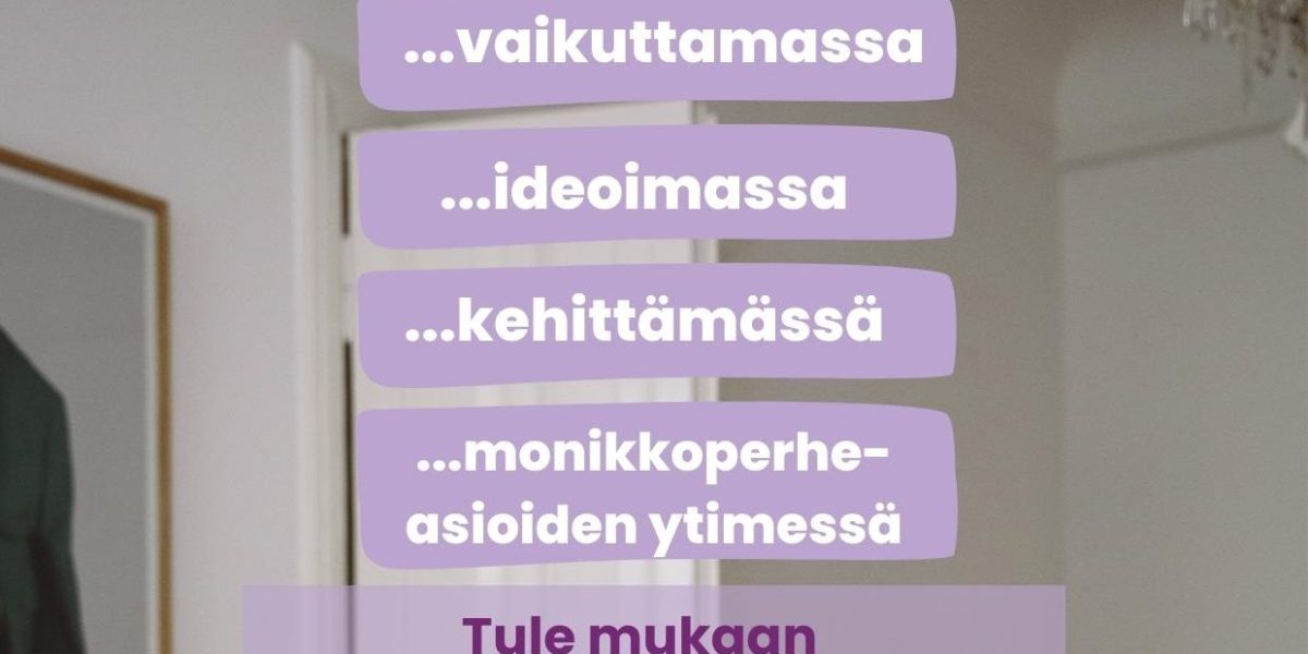 Sinä voisit olla mukana vaikuttamassa, ideoimassa, kehittämässä, monikkoperheasioiden ytimessä, Tule mukaan kattojärjestön hallitukseen.